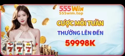 Khuyến Mãi Tại 555WIM – Nhận Thưởng Liền Tay